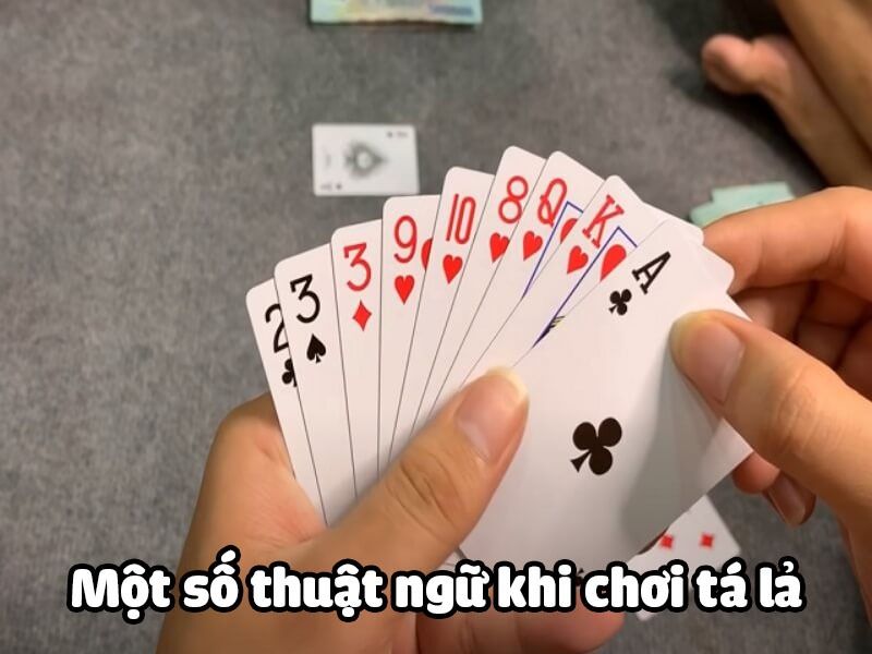 Cách chơi tá lả - Bí quyết chơi phỏm luôn thắng 5 Một số thuật ngữ khi chơi tá lả
